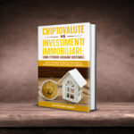 come ottenere guadagni sostenibili: "Dove Conviene Investire? Una Analisi Approfondita tra Criptovalute e Immobili"